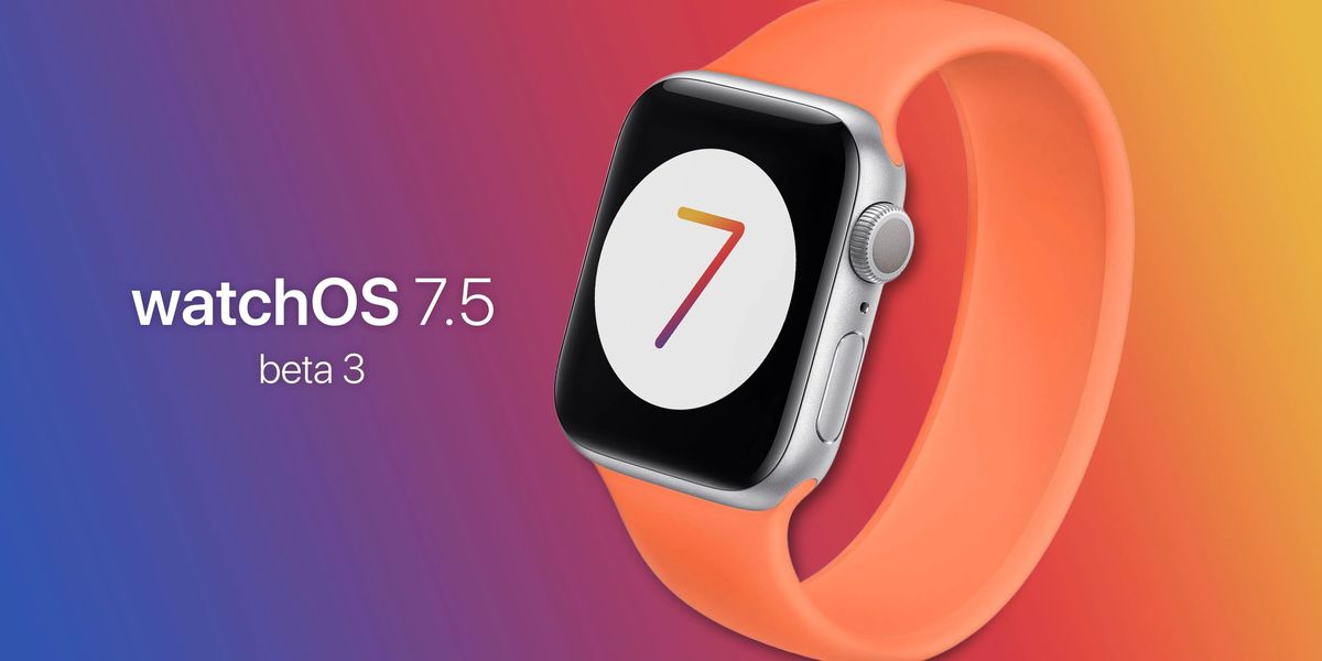 Apple releases the third beta of watchOS 7.5, now available for developers