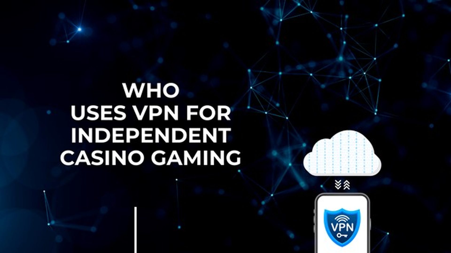 Kto używa VPN do niezależnych gier kasynowych?