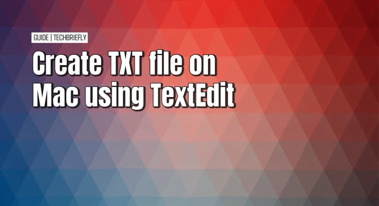 Create TXT file on Mac using TextEdit - TechBriefly