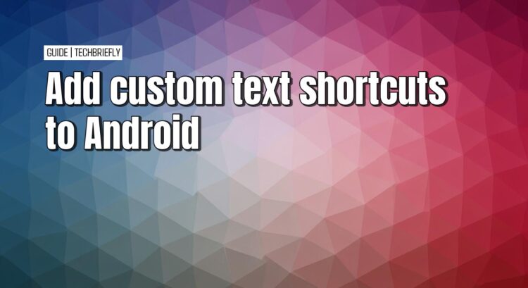 How to create custom text shortcuts on Android devices