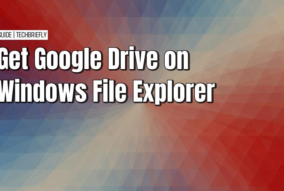 Integrating Google Drive into Windows File Explorer for easy access