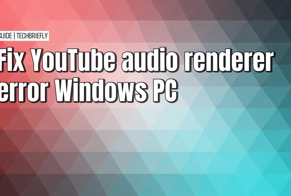 Fixing the YouTube audio renderer error on Windows computers