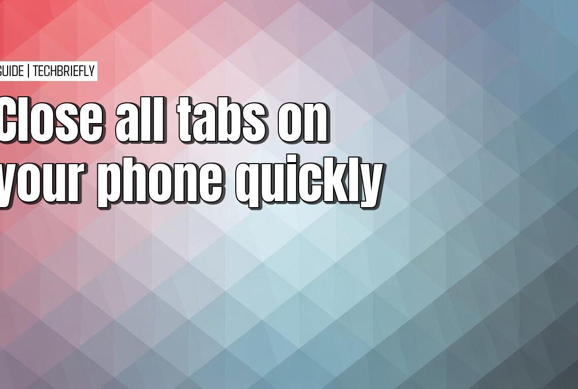 How to close all open tabs on your phone across browsers