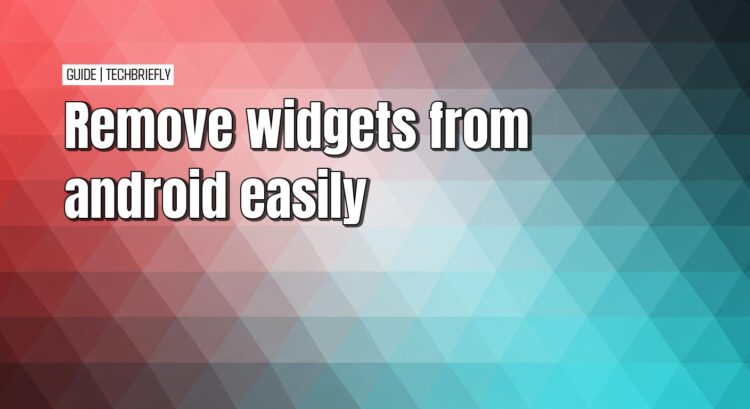 Simple ways to remove widgets from your Android phone Simple ways to remove widgets from your Android phone