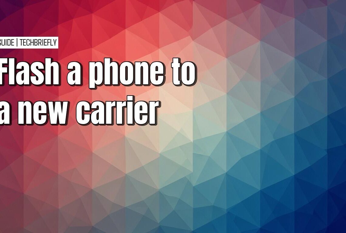 Doing it yourself: Flashing your phone to a new carrier