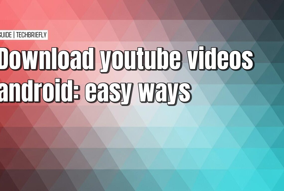 Downloading videos from YouTube on your Android device