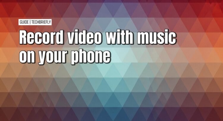 Simple ways to record video with music on your smartphone
