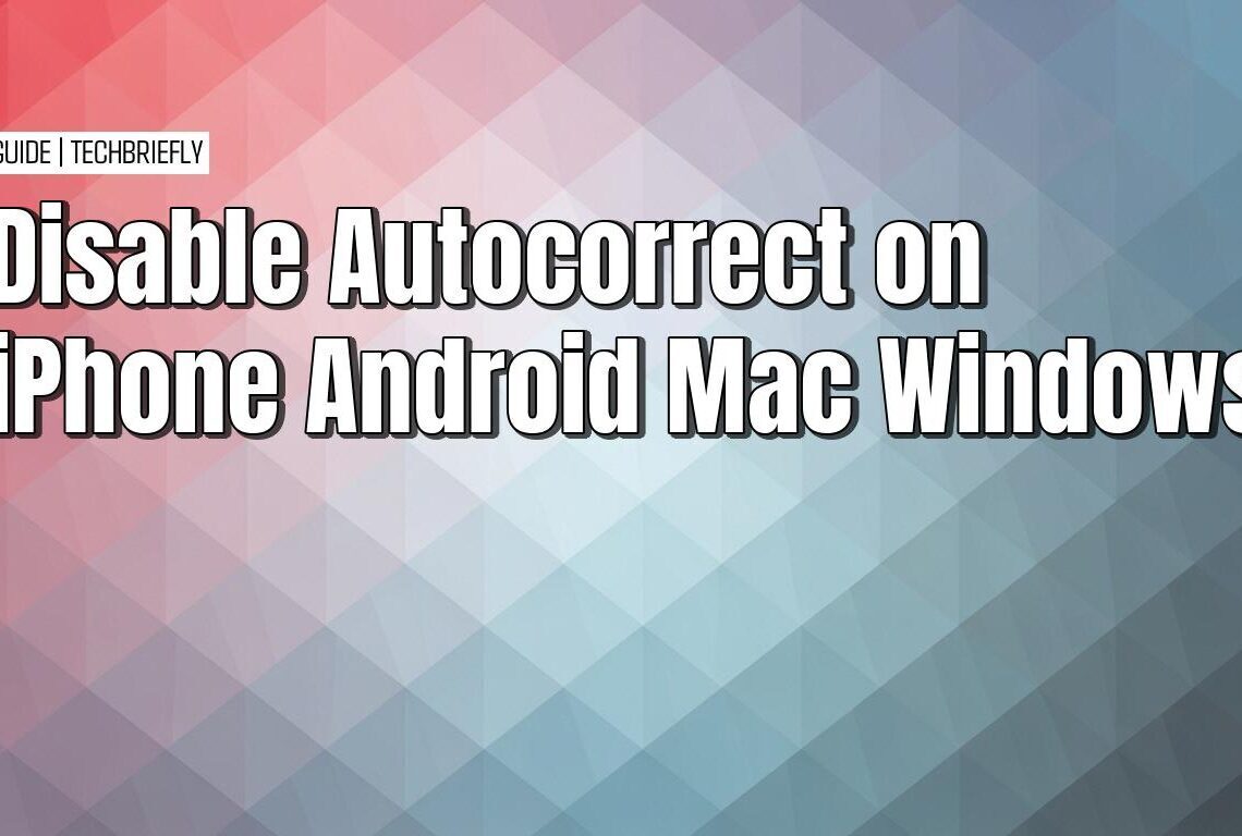 How to disable autocorrect on iPhone, Android, Mac and Windows