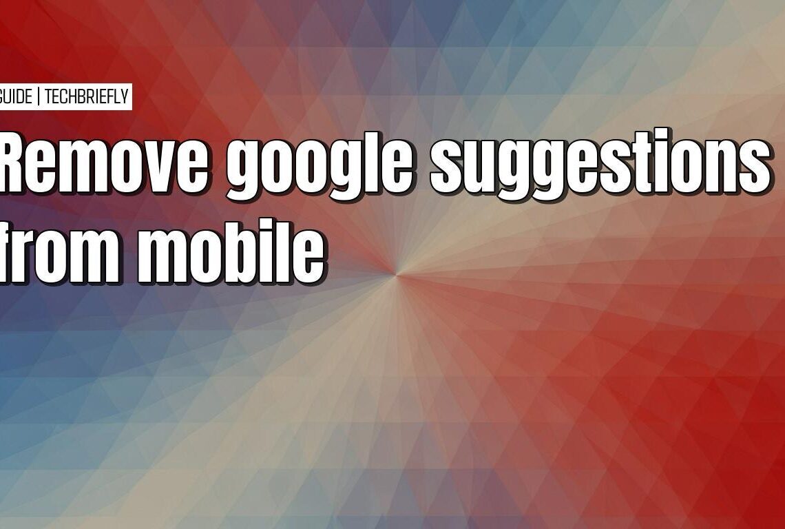 Simple ways to stop Google search suggestions on mobile