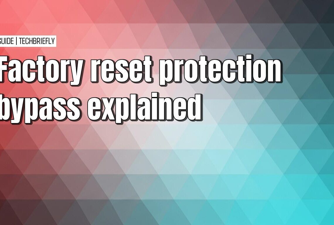 Bypassing factory reset protection on your Android device