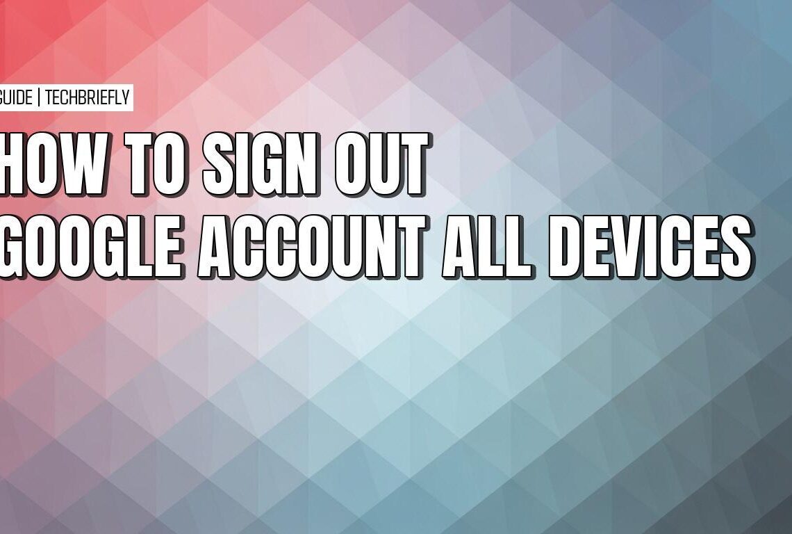 How to remotely sign out of Google across all devices