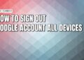 How to remotely sign out of Google across all devices