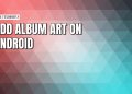 A guide to adding missing album artwork on Android