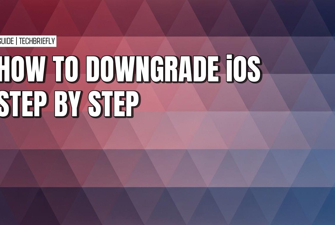 HOW TO DOWNGRADE iOS STEP BY STEP - TechBriefly