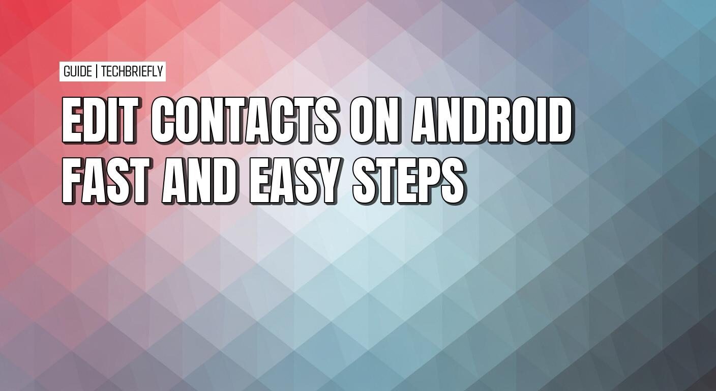 How to edit contacts on Android with fast and easy steps