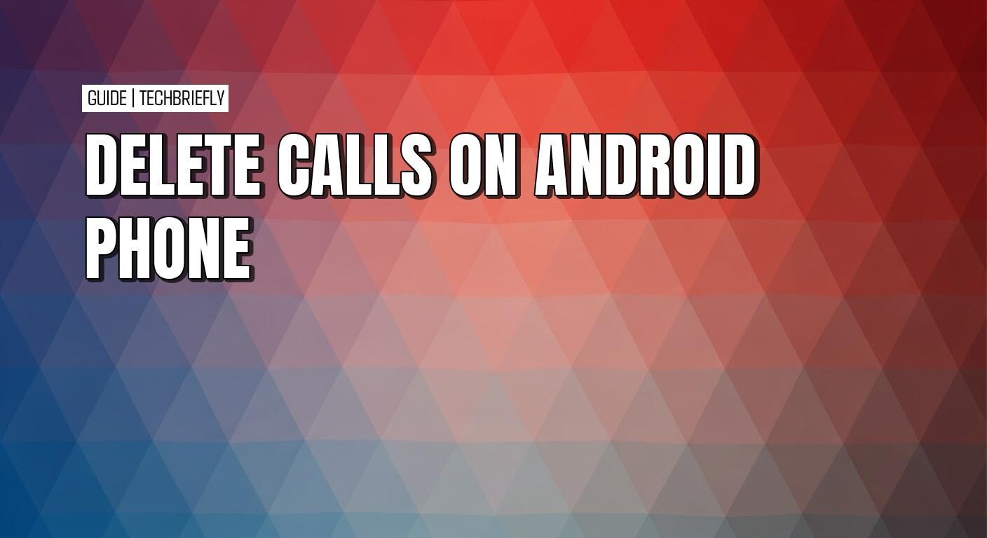 How to quickly delete calls from your Android phone