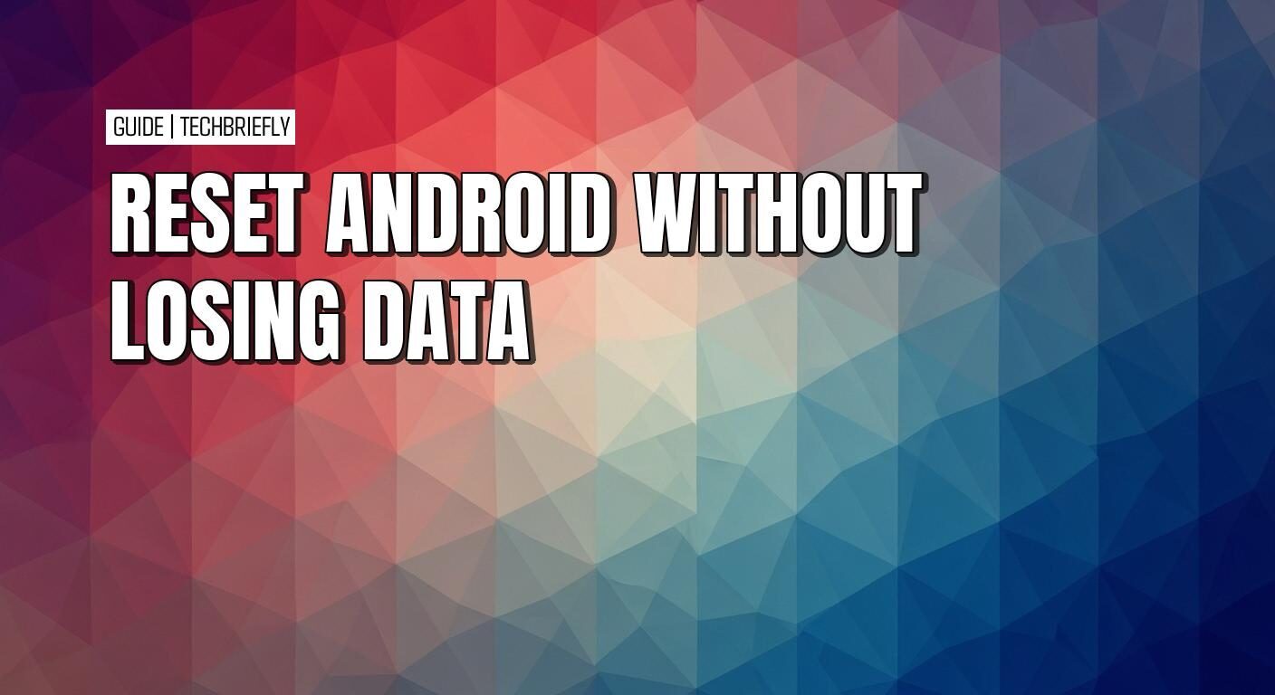 Resetting your Android without deleting data