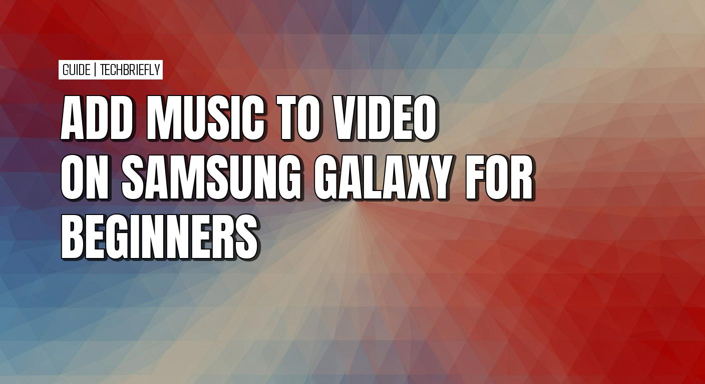 How to easily add music to videos on a Samsung Galaxy device