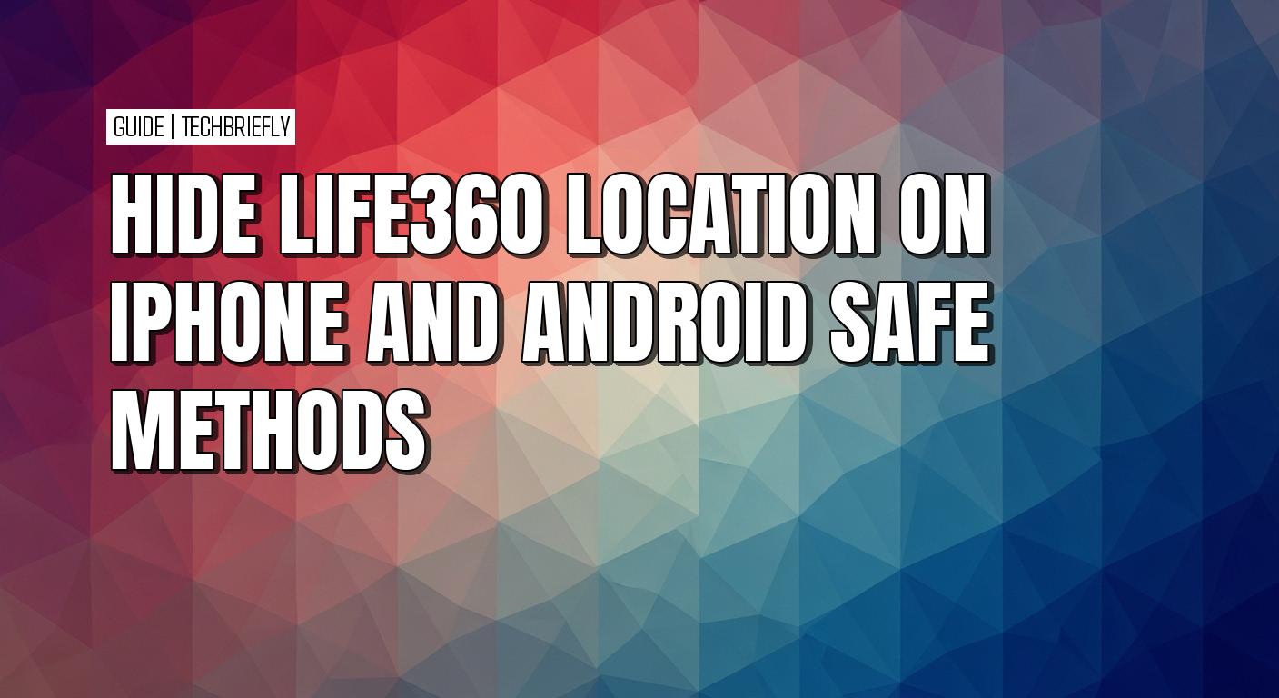 How to hide or fake your location on Life360