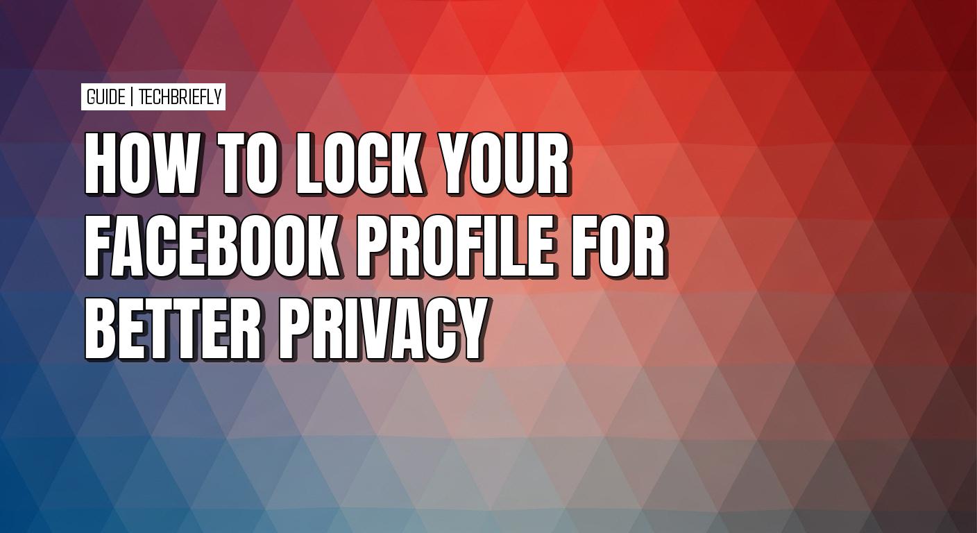 How to lock your Facebook profile for maximum privacy