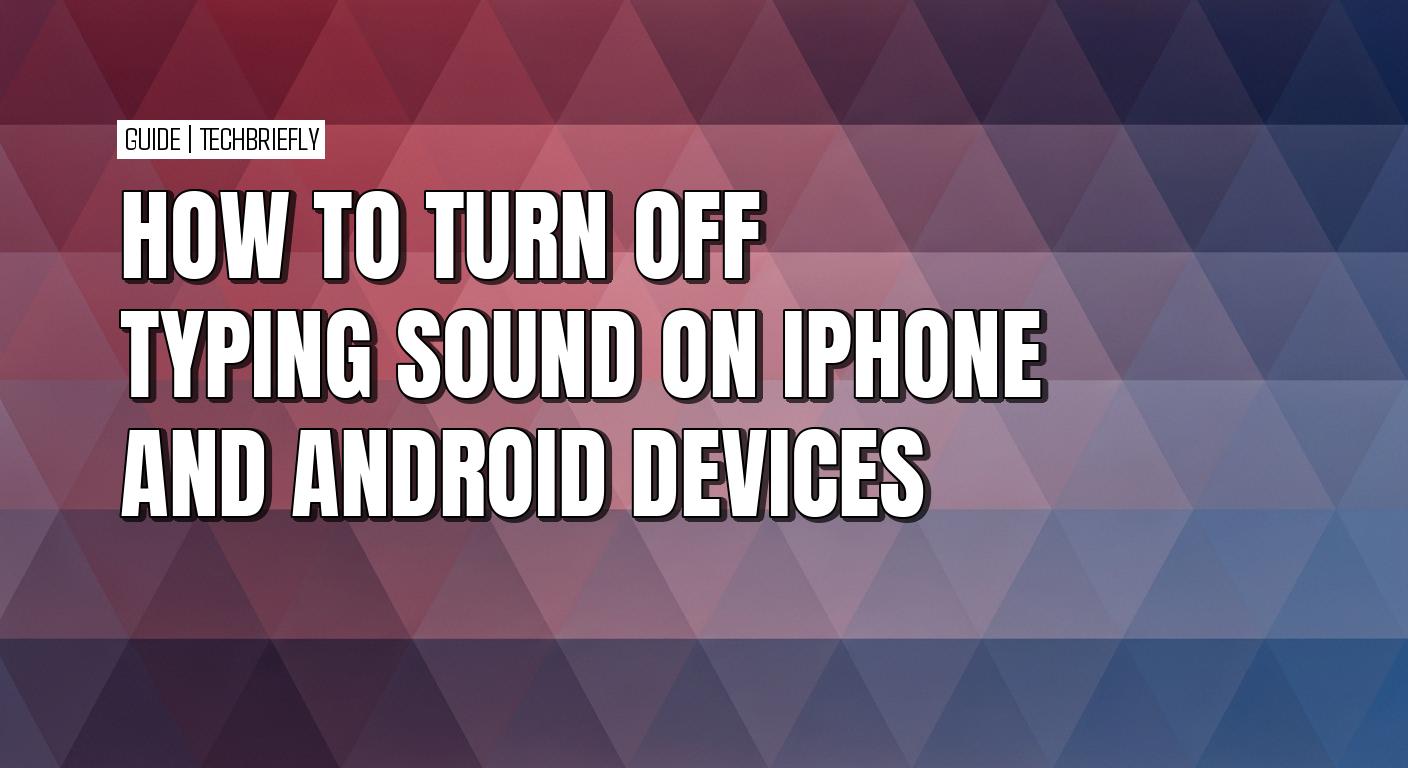 How to mute keyboard sounds on iPhone, iPad, Android and Windows