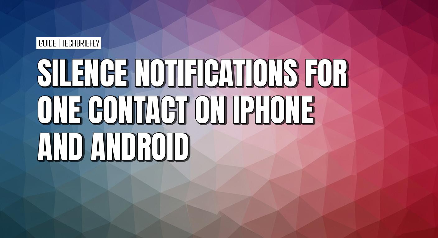 How to silence notifications for one contact on iPhone and Android
