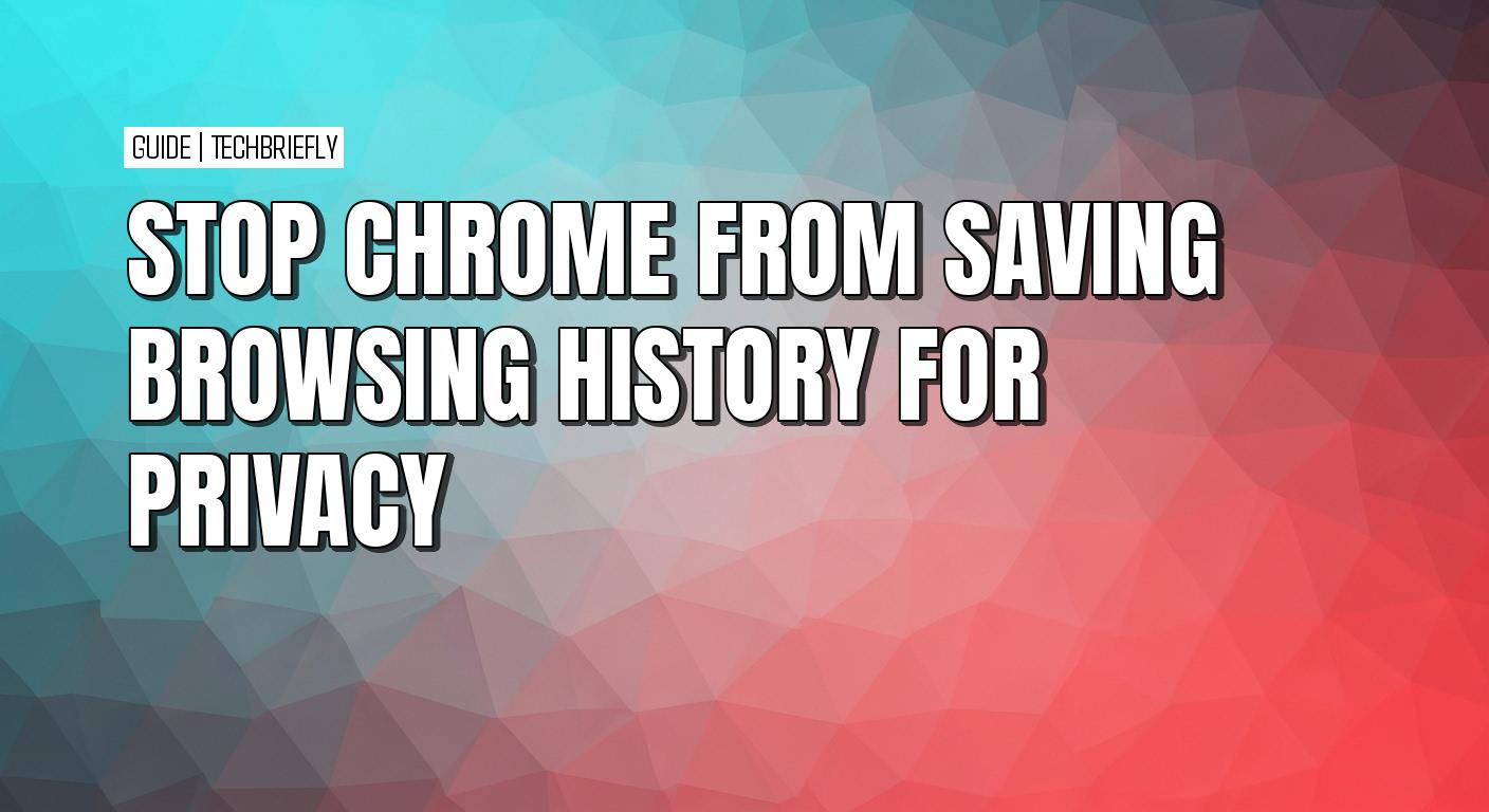 How to prevent Chrome from saving your browsing history